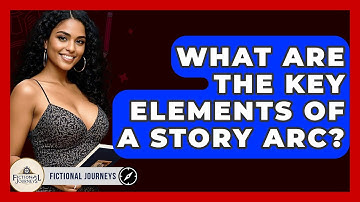 What Are The Key Elements Of A Story Arc? - Fictional Journeys