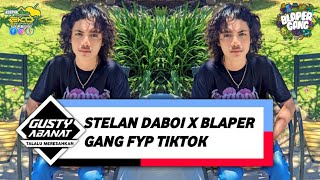 DJ STELAN DABOY X BLAPER GANG || FYP TIKTOK GACOR 2024 || [EKKO BANFATIN FT GUSTY ABANAT]🎶🌴🔥