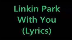 Linkin Park - With You (Lyrics)  - Durasi: 3:24. 