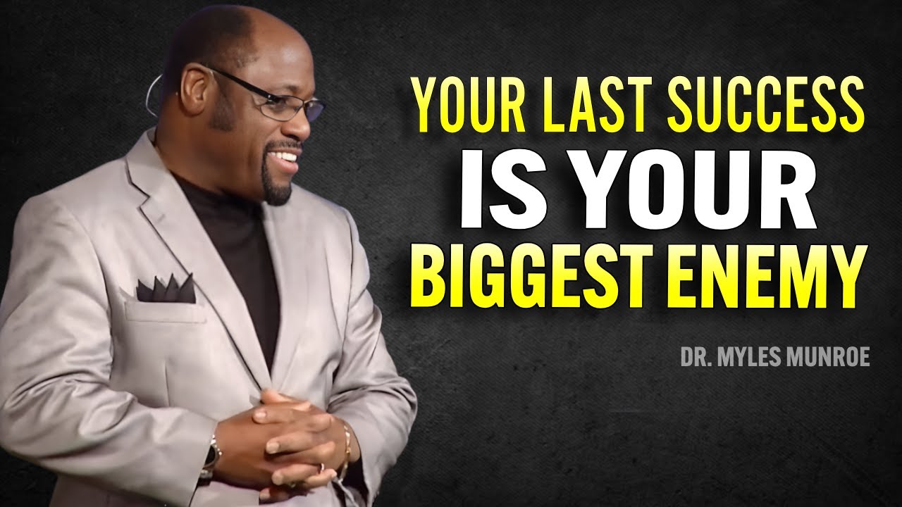 Your Last Success Is Your Biggest Enemy| Dr Myles Munroe Motivational ...