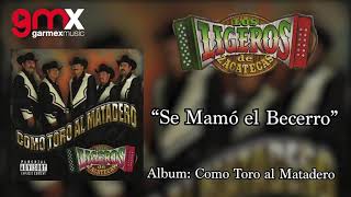 Los Ligeros De Zacatecas - Se Mamó El Becerro [Audio]