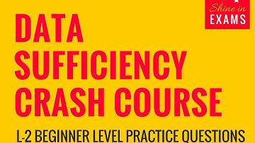 Data Sufficiency Crash Course | L2 Beginner Level Practice Questions  | CAT 2017 / IBPS / SBI PO