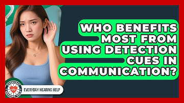 Who Benefits Most From Using Detection Cues in Communication? | Everyday Hearing Help News