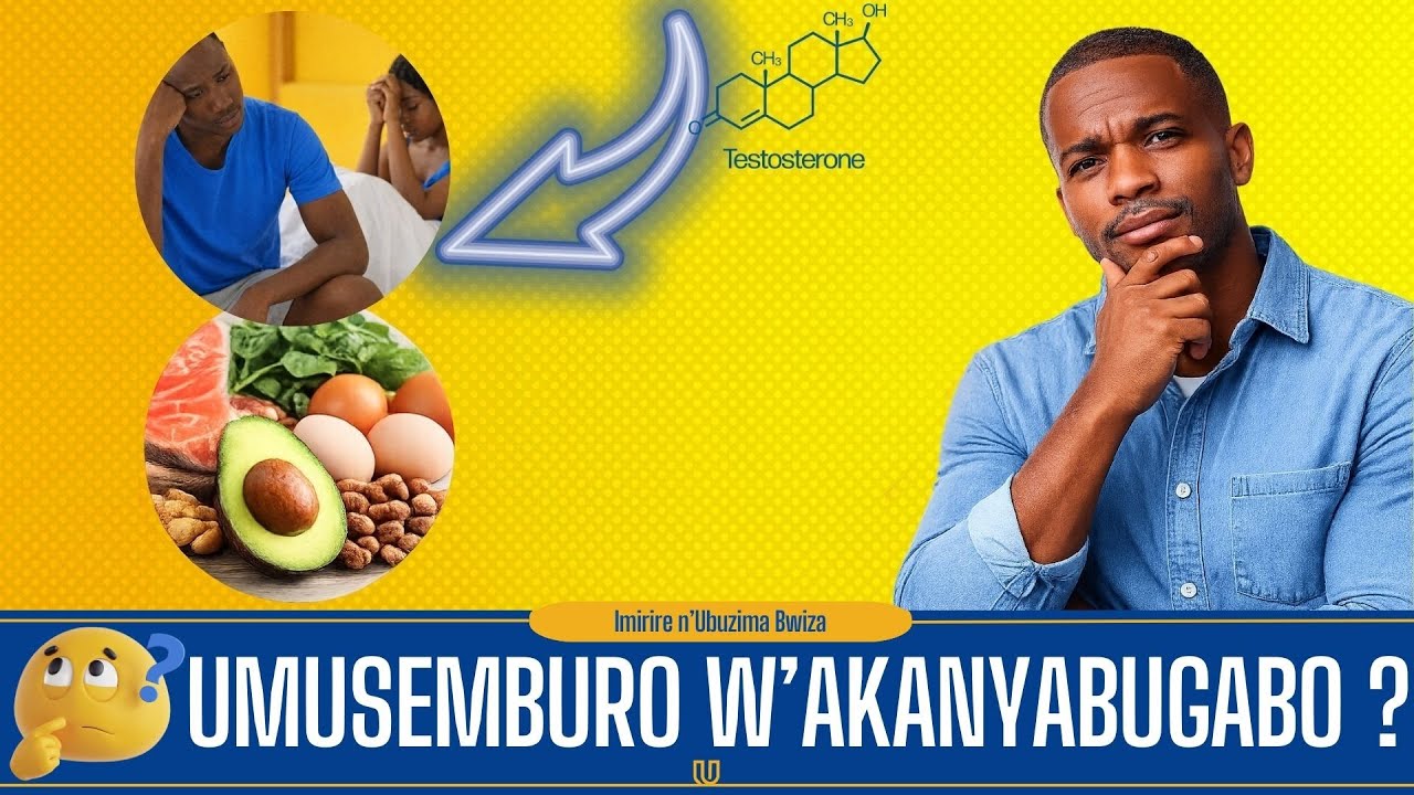 NGO NI UMUSEMBURO W'AKANYABUGABO UKURI KURI TESTOSTERONE N'IMIRIRE ...