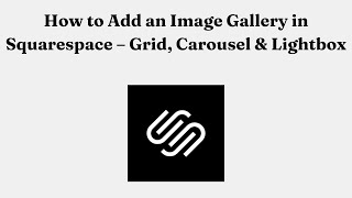 How to Add an Image Gallery in Squarespace – Grid, Carousel & Lightbox