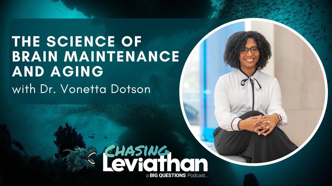 The Science of Brain Maintenance & Aging with Dr. Vonetta Dotson (Chasing Leviathan) 