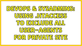 DevOps & SysAdmins: Using .htaccess to exclude all user-agents for private site