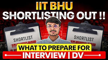 "IIT BHU Shortlisting Out? Interview & DV Myths! - By IIT-BHU M.Tech Student