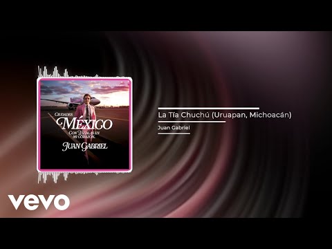 Putar La Tía Chuchú (Uruapan, Michoacán) - Juan Gabriel