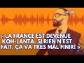 La france est devenue kohlanta si rien nest fait a va trs mal finir  le jarl