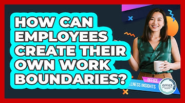 How Can Employees Create Their Own Work Boundaries? - Office Wellness Insights