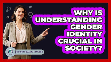 Why Is Understanding Gender Identity Crucial In Society? - Gender Equality Network
