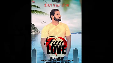 True Love (Full Song)  Deep Pardeep Latest Punjabi Songs 2017