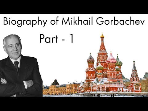 Biography of Mikhail Gorbachev Part - 1, Last President of Soviet Union & Nobel Price Laureate