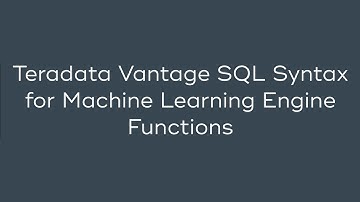 Teradata Vantage SQL Syntax for Machine Learning Engine Functions