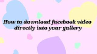 How to save/download video from facebook directly into your gallery