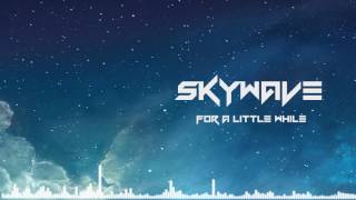 For a little while || Skywave release