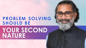 Problem solving should be your second nature