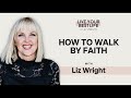 How to walk by faith w liz wright  live your best life with liz wright episode 216