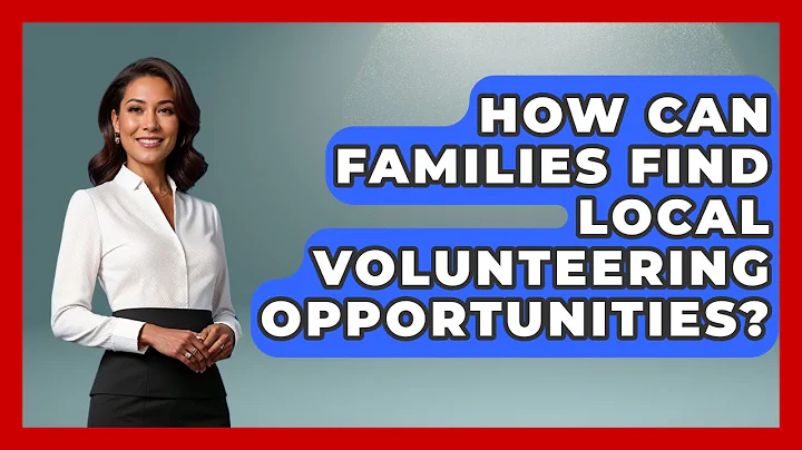 How Can Families Find Local Volunteering Opportunities? - Better Family Relationships