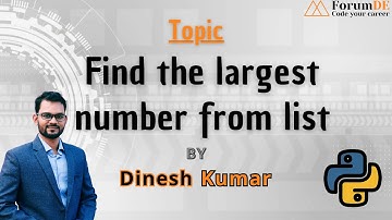 Find the largest number from list | Mr. Dinesh Kumar | #python