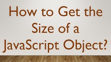 How to Get the Size of a JavaScript Object?