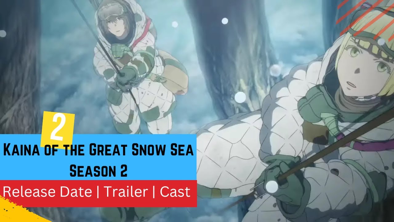 Kaina of the Great Snow Sea Season 2 Release Date | Trailer | Cast