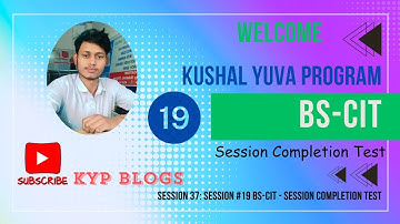 Session 37: Session #19 BS-CIT - Session Completion Test