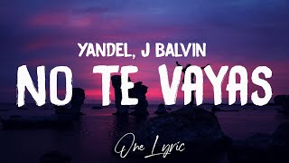 Yandel - No Te Vayas (Letra/Lyrics) Ft. J Balvin | One Lyric