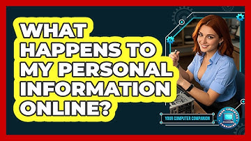 What Happens To My Personal Information Online?