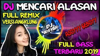 DJ MENCARI ALASAN feat SYLVIA NICKY Remix FULL BASS ANGKLUNG terbaru 2019