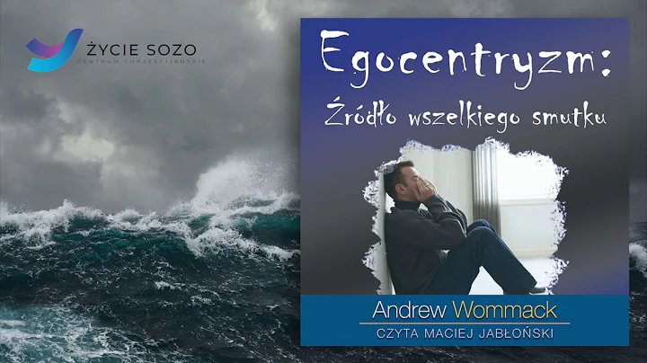 "Egocentryzm: Źródło wszelkiego smutku" Andrew Wommack, czyta Maciej Jabłoński - Fragment