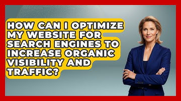 How Can I Optimize My Website for Search Engines to Increase Organic Visibility and Traffic?