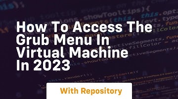 How to access the grub menu in virtual machine in 2023