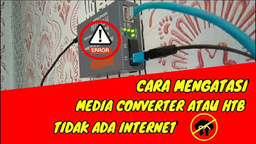 Cara mengatasi HTB media converter ERROR tidak ada internet