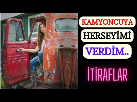 Kamyoncu Adama Herşeyimi Verdim. İtiraflar | Gerçek Yaşanmış Hikaye