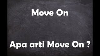 Apa arti kata Move On ?
