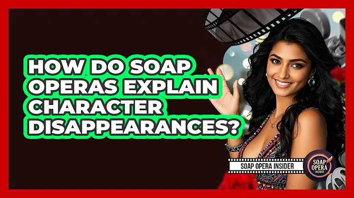 How Do Soap Operas Explain Character Disappearances?