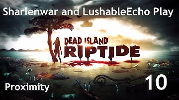 Proximity - Dead Island Riptide - Episode 10