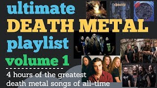 The Ultimate Death Metal Playlist volume 1 - 4 hours of the best death metal songs ever!