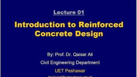 Lecture 01|Introduction to Reinforced Concrete Design|Dr Qaiser Ali