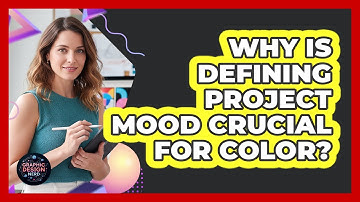 Why Is Defining Project Mood Crucial For Color?