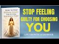How to Stop Feeling Guilty for Putting Yourself First | Full Audiobook