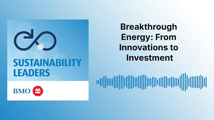 Breakthrough Energy: From Innovations to Investment | Sustainability Leaders