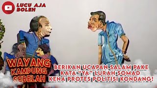 BERIKAN UCAPAN SALAM PAKEKATA “YA” LURAH SOMAD KENA PROTES POLITISI KONDANG!- WAYANG KAMPUNG SEBELAH