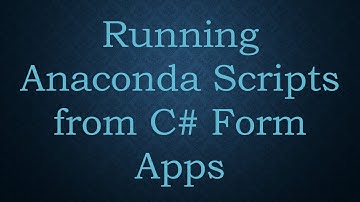 Running Anaconda Scripts from C#  Form Apps