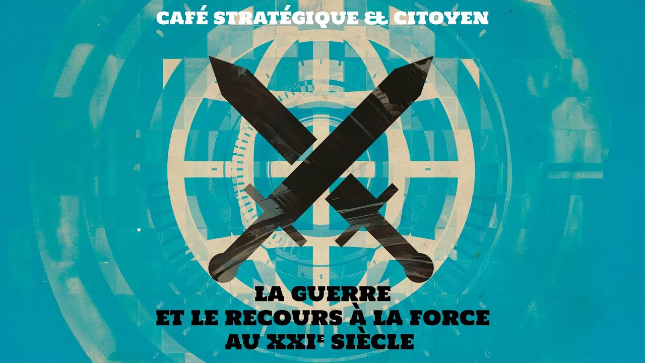 Café stratégique - La guerre et le recours à la force au XXI siècle