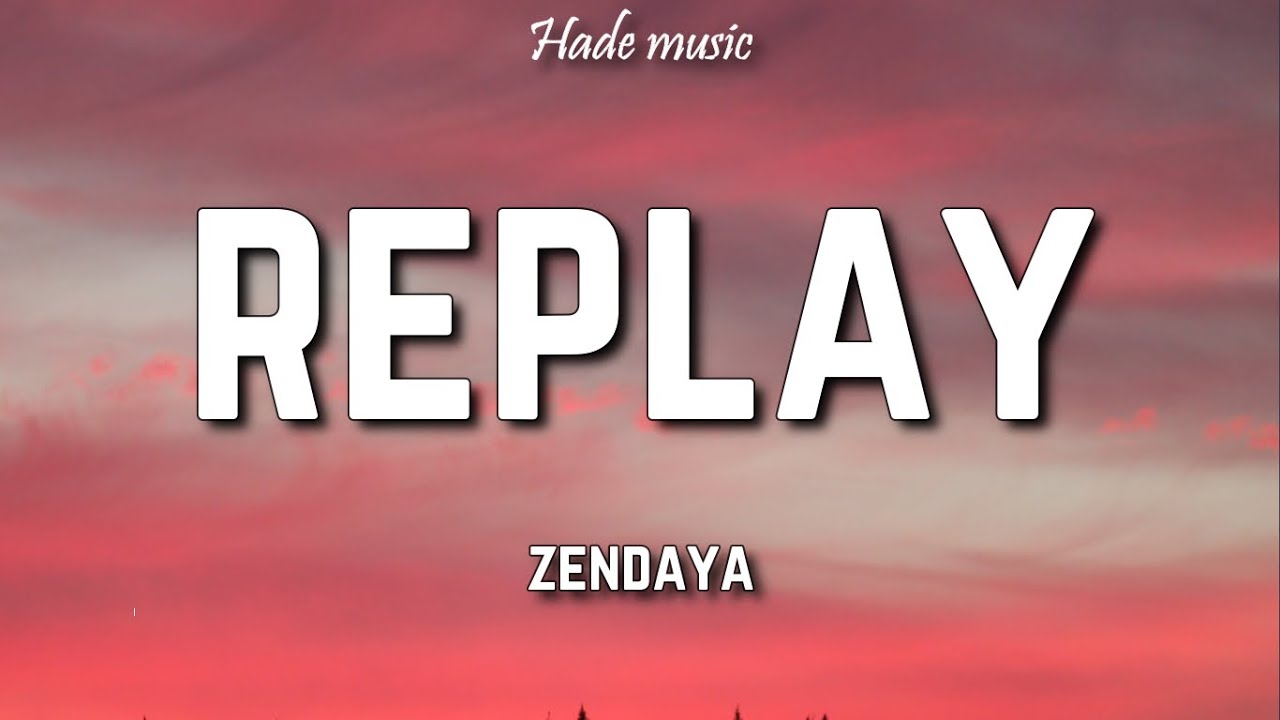 Zendaya Replay Lyrics