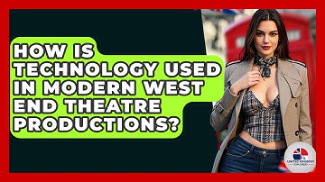 How Is Technology Used In Modern West End Theatre Productions? - United Kingdom Explorers