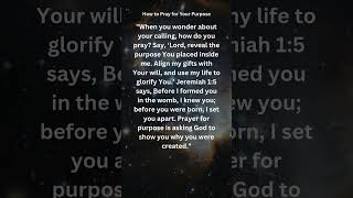 HOW TO PRAY FOR YOUR PURPOSE / LORD REVEAL THE PURPOSE YOU PLACED INSIDE ME / SHOW WHY I WAS CREATED